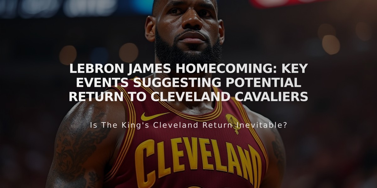 LeBron James Homecoming: Key Events Suggesting Potential Return to Cleveland Cavaliers