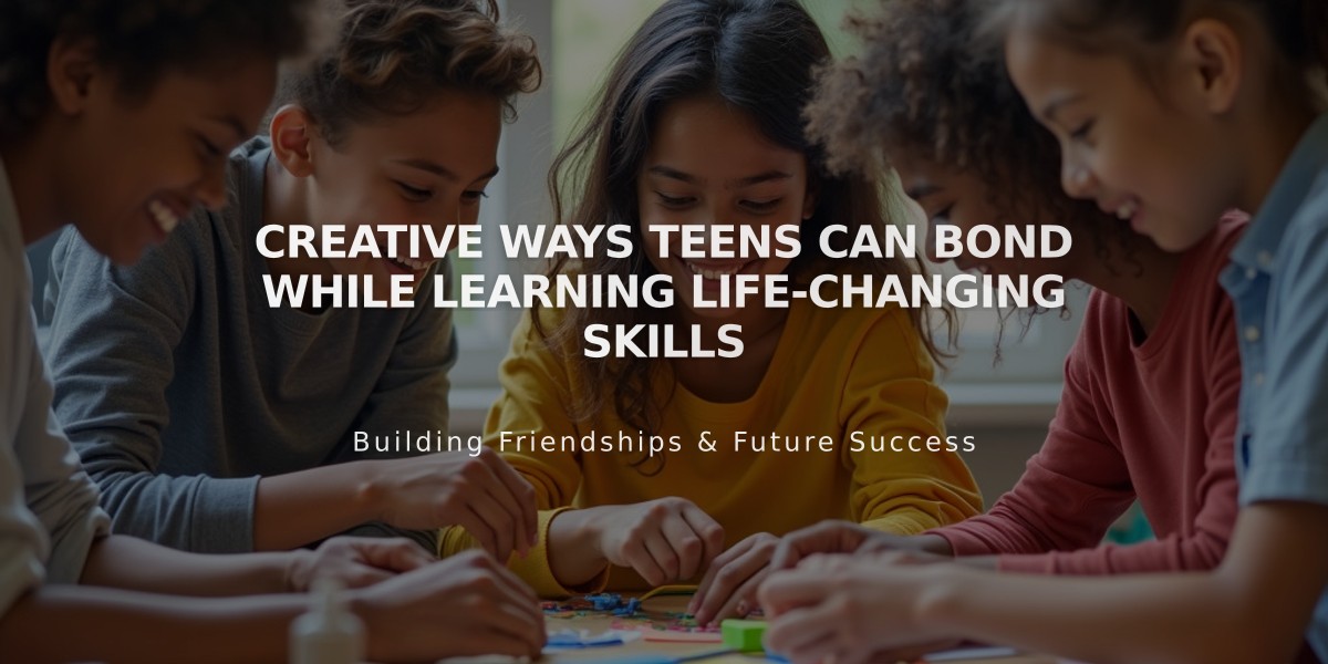 Creative Ways Teens Can Bond While Learning Life-Changing Skills