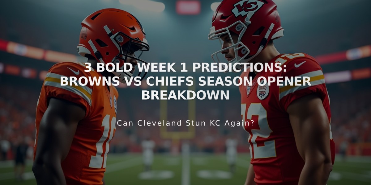 3 Bold Week 1 Predictions: Browns vs Chiefs Season Opener Breakdown