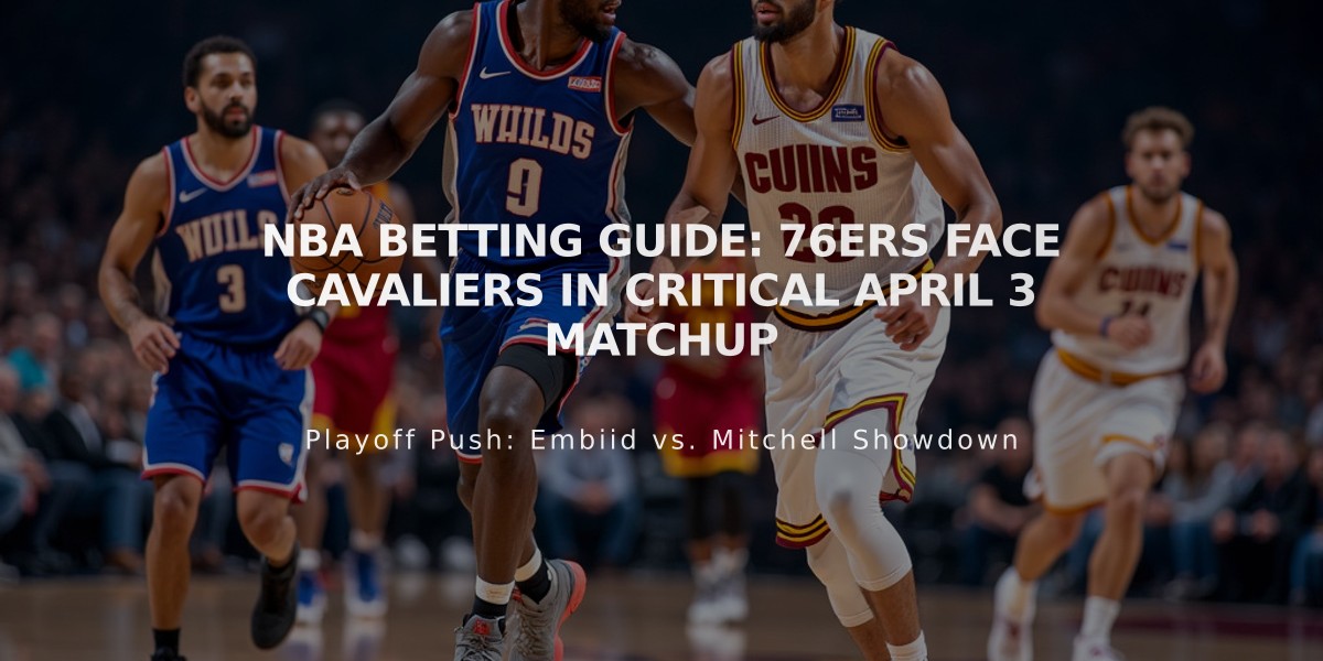 NBA Betting Guide: 76ers Face Cavaliers in Critical April 3 Matchup