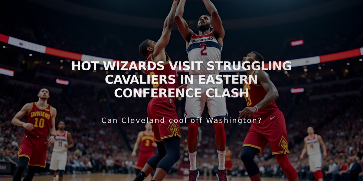 Hot Wizards Visit Struggling Cavaliers in Eastern Conference Clash