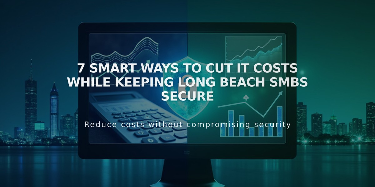 7 Smart Ways to Cut IT Costs While Keeping Long Beach SMBs Secure