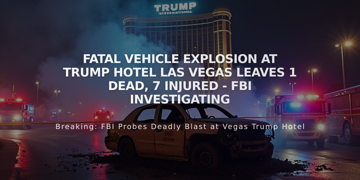 Fatal Vehicle Explosion at Trump Hotel Las Vegas Leaves 1 Dead, 7 Injured - FBI Investigating