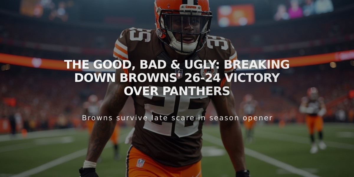 The Good, Bad & Ugly: Breaking Down Browns' 26-24 Victory Over Panthers