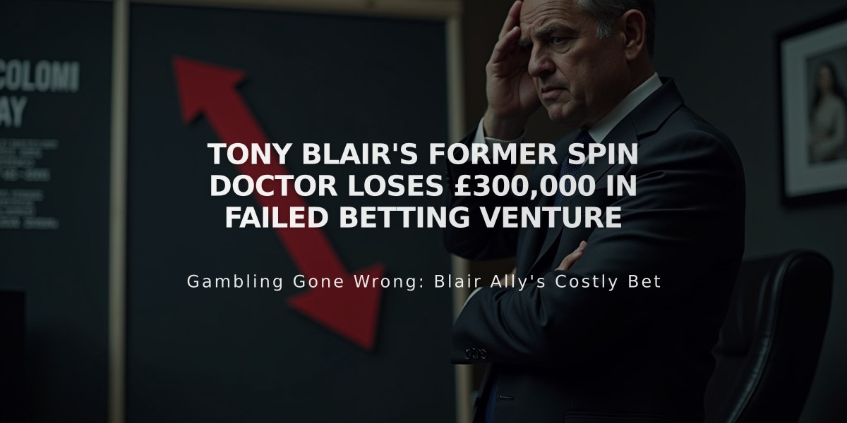 Tony Blair's Former Spin Doctor Loses £300,000 in Failed Betting Venture