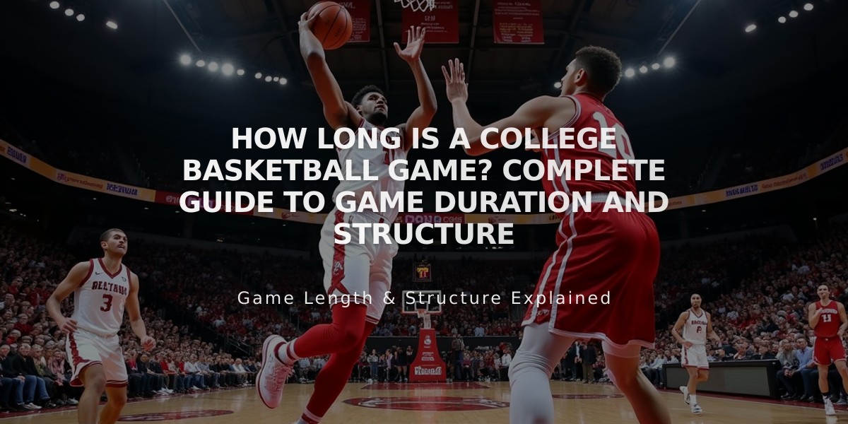 How Long Is a College Basketball Game? Complete Guide to Game Duration and Structure