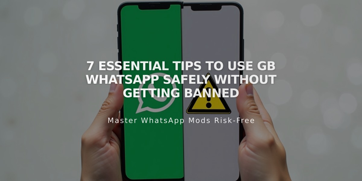 7 Essential Tips to Use GB WhatsApp Safely Without Getting Banned