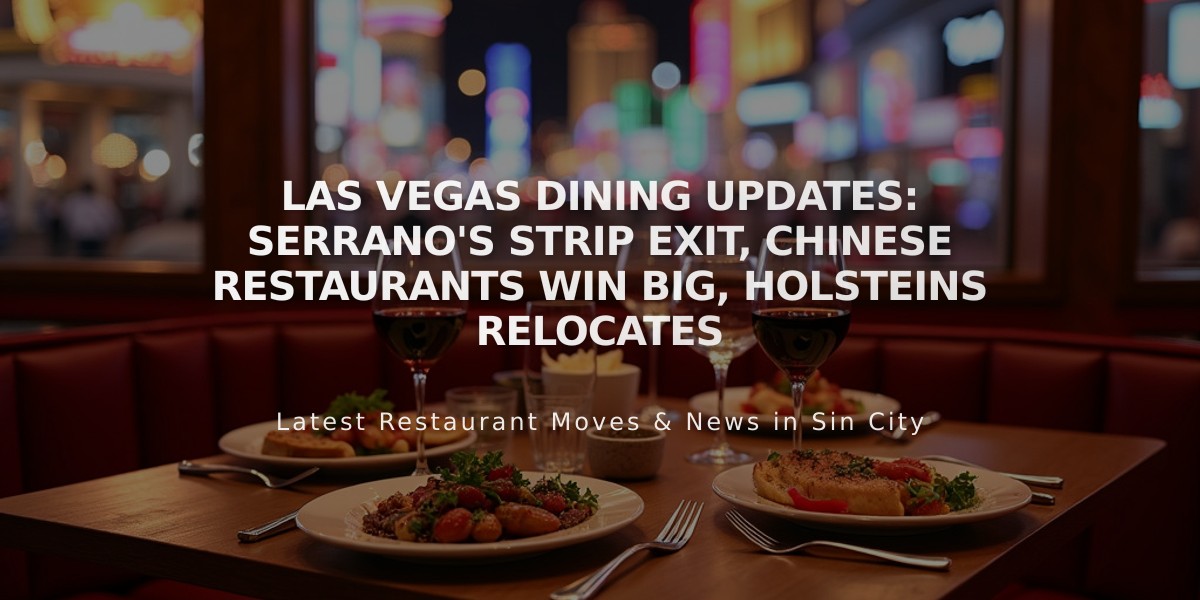 Las Vegas Dining Updates: Serrano's Strip Exit, Chinese Restaurants Win Big, Holsteins Relocates