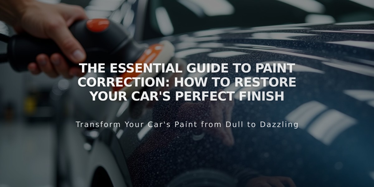 The Essential Guide to Paint Correction: How to Restore Your Car's Perfect Finish