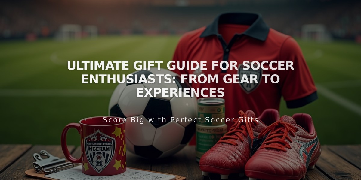 Ultimate Gift Guide for Soccer Enthusiasts: From Gear to Experiences