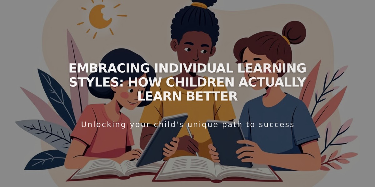 Embracing Individual Learning Styles: How Children Actually Learn Better