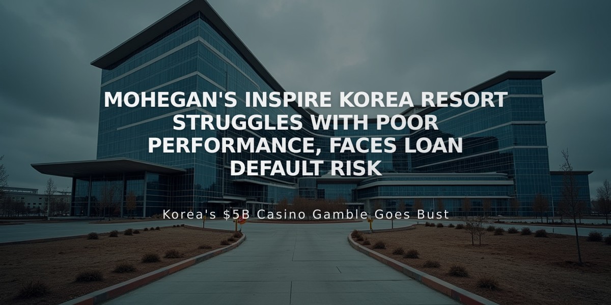 Mohegan's Inspire Korea Resort Struggles with Poor Performance, Faces Loan Default Risk