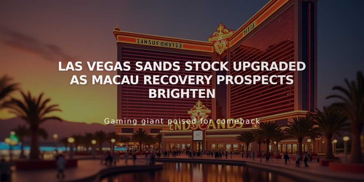 Las Vegas Sands Stock Upgraded as Macau Recovery Prospects Brighten