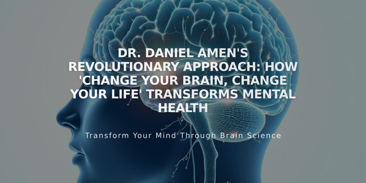 Dr. Daniel Amen's Revolutionary Approach: How 'Change Your Brain, Change Your Life' Transforms Mental Health