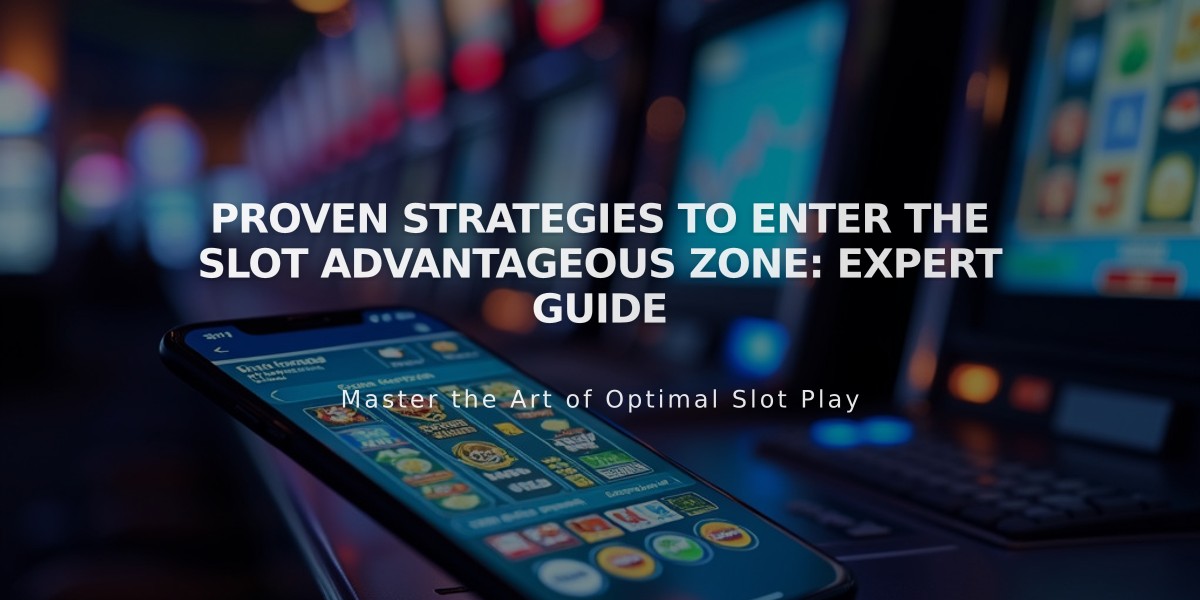 Proven Strategies to Enter the Slot Advantageous Zone: Expert Guide