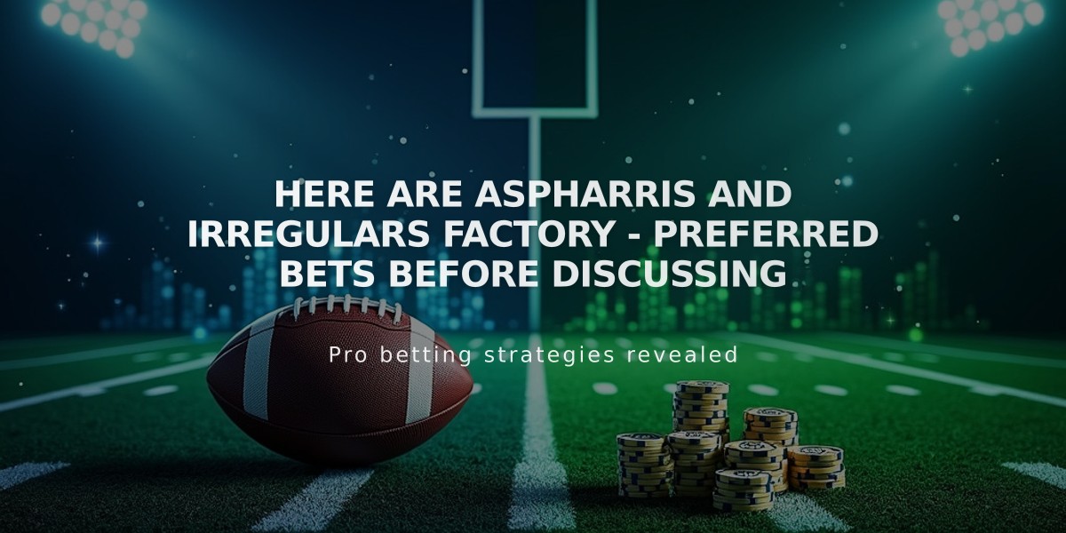 Here are Aspharris and irregulars Factory - preferred bets Before discussing