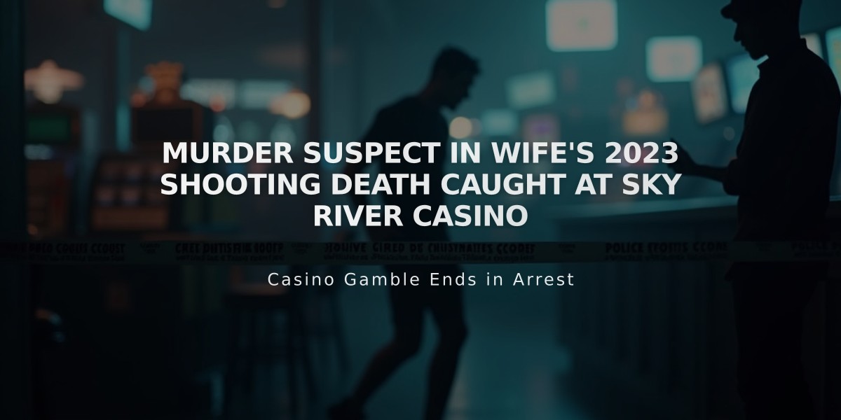 Murder Suspect in Wife's 2023 Shooting Death Caught at Sky River Casino