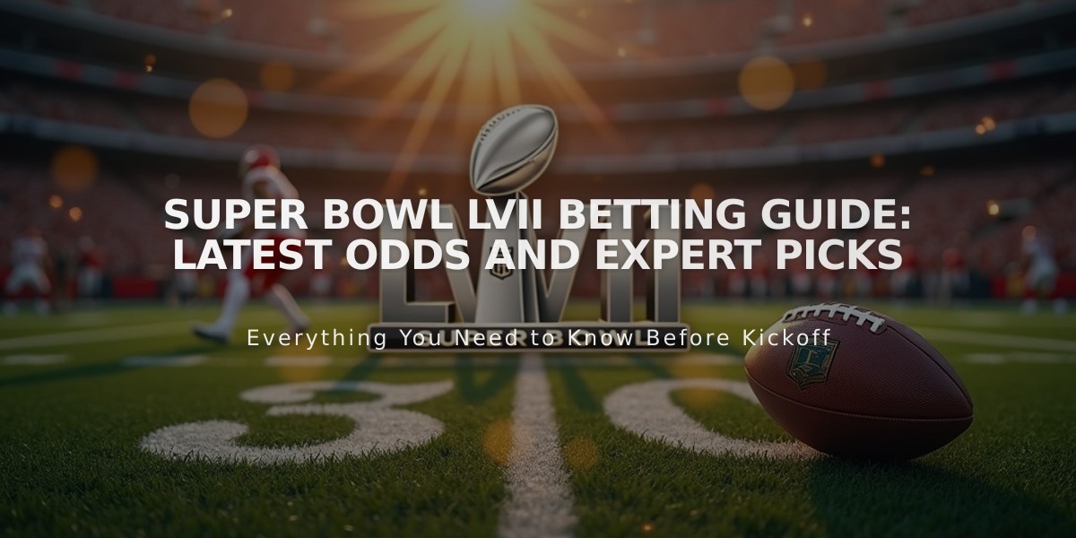 Super Bowl LVII Betting Guide: Latest Odds and Expert Picks