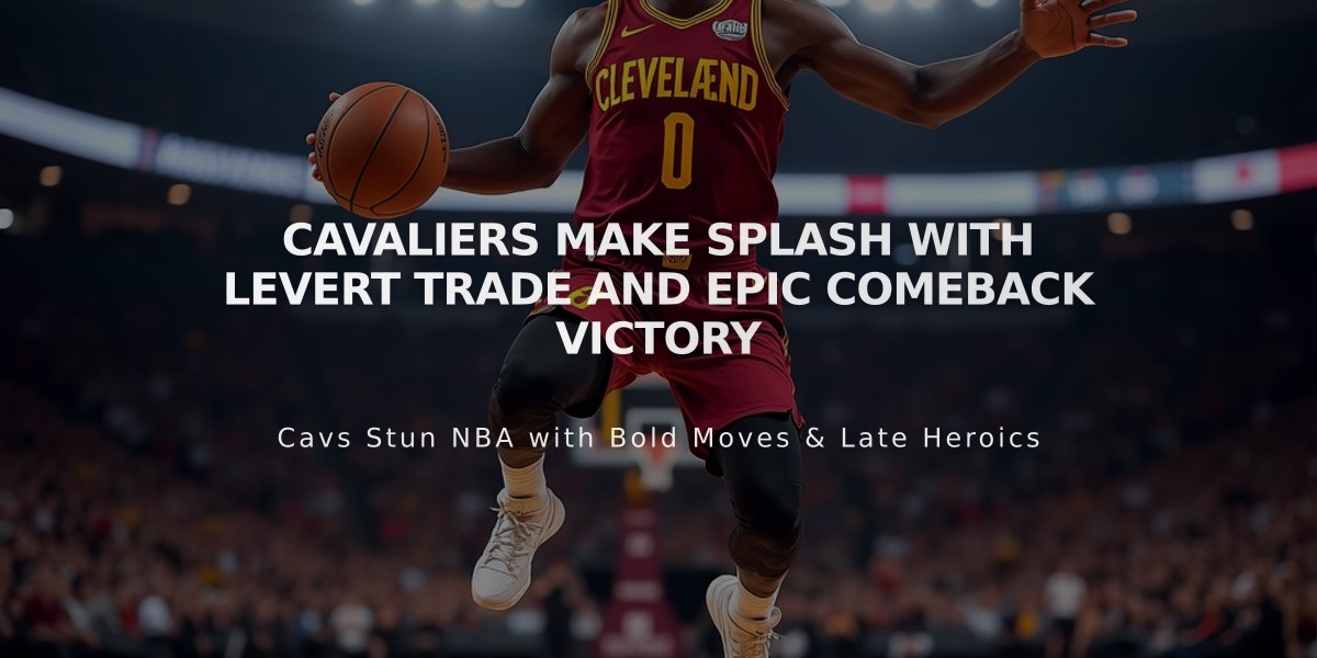 Cavaliers Make Splash with LeVert Trade and Epic Comeback Victory