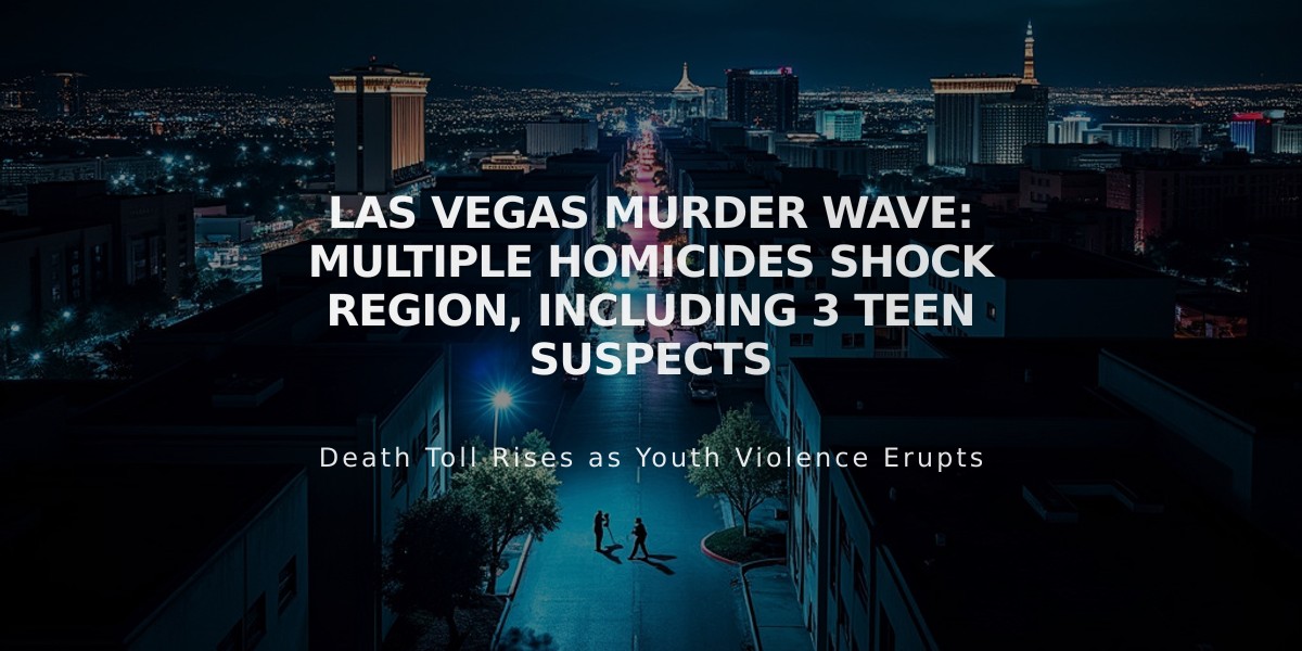 Las Vegas Murder Wave: Multiple Homicides Shock Region, Including 3 Teen Suspects