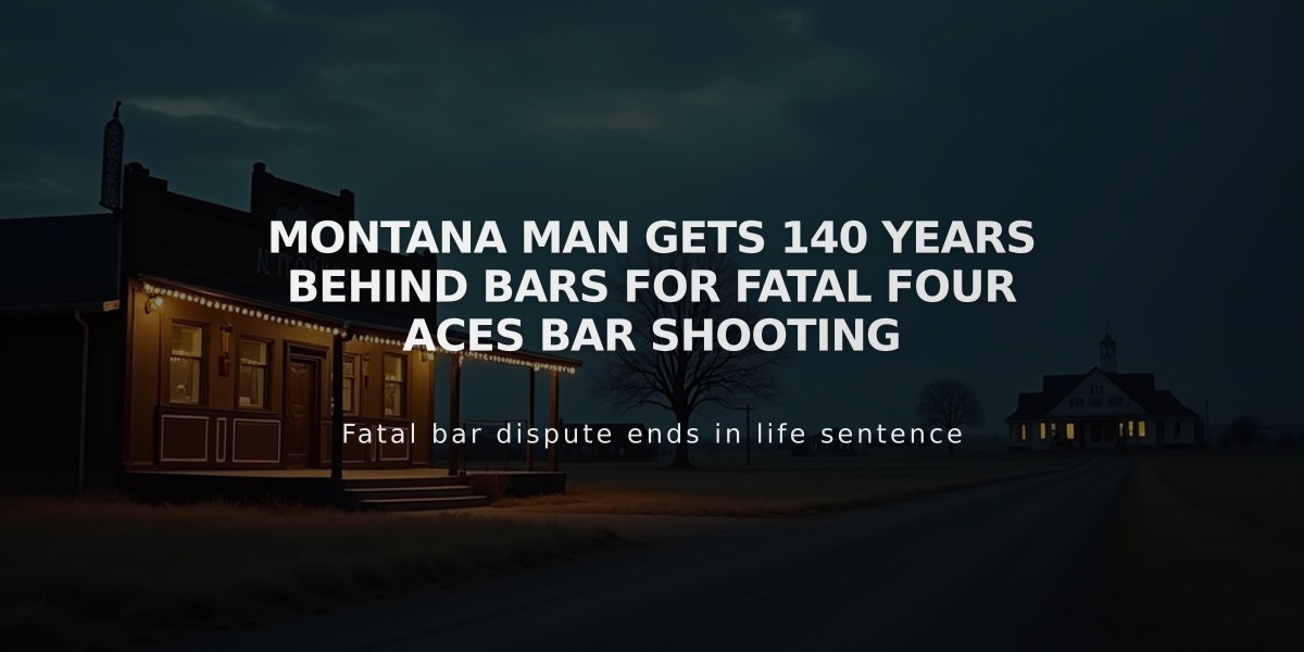 Montana Man Gets 140 Years Behind Bars for Fatal Four Aces Bar Shooting