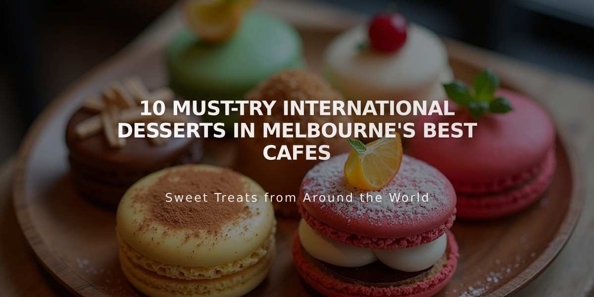 10 Must-Try International Desserts in Melbourne's Best Cafes