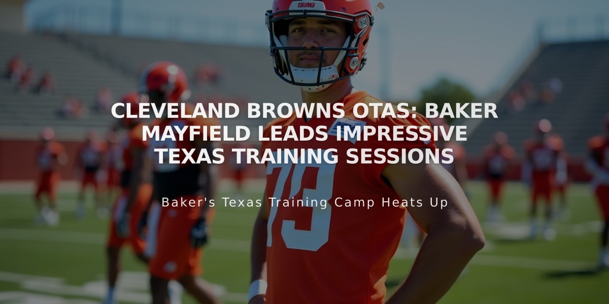 Cleveland Browns OTAs: Baker Mayfield Leads Impressive Texas Training Sessions