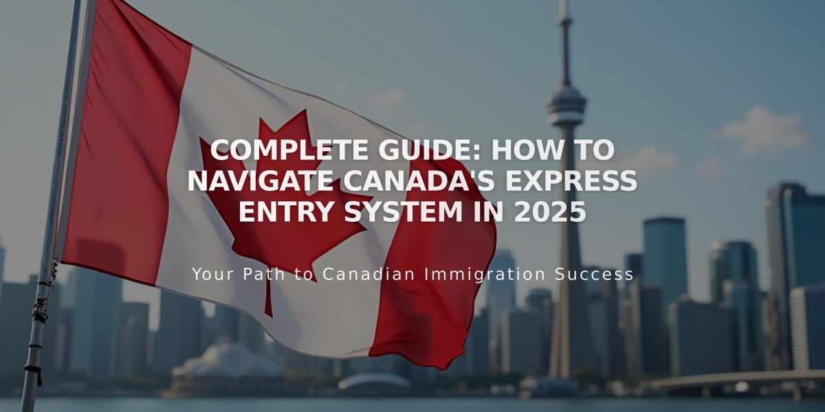 Complete Guide: How to Navigate Canada's Express Entry System in 2025