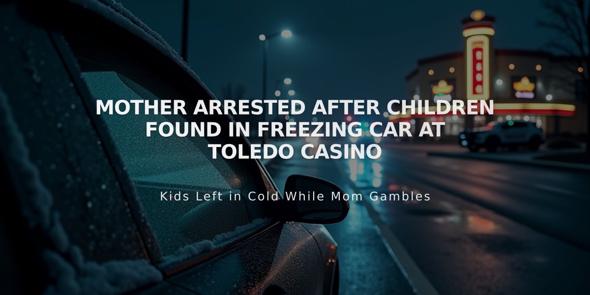 Mother Arrested After Children Found in Freezing Car at Toledo Casino