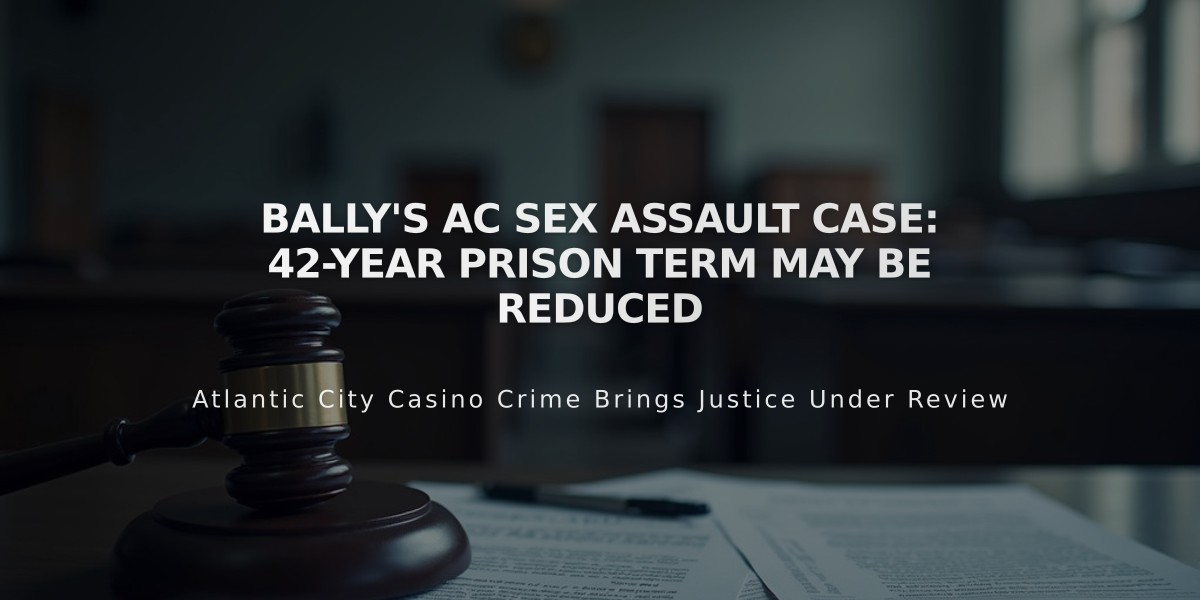 Bally's AC Sex Assault Case: 42-Year Prison Term May Be Reduced