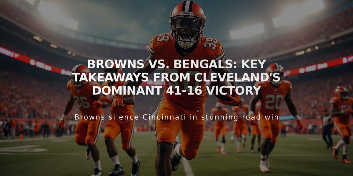 Browns vs. Bengals: Key Takeaways from Cleveland's Dominant 41-16 Victory