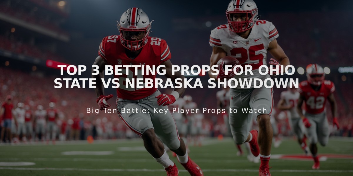 Top 3 Betting Props for Ohio State vs Nebraska Showdown