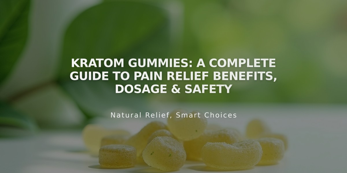 Kratom Gummies: A Complete Guide to Pain Relief Benefits, Dosage & Safety