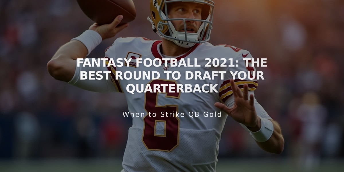 Fantasy Football 2021: The Best Round to Draft Your Quarterback