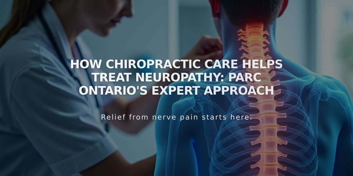 How Chiropractic Care Helps Treat Neuropathy: PARC Ontario's Expert Approach