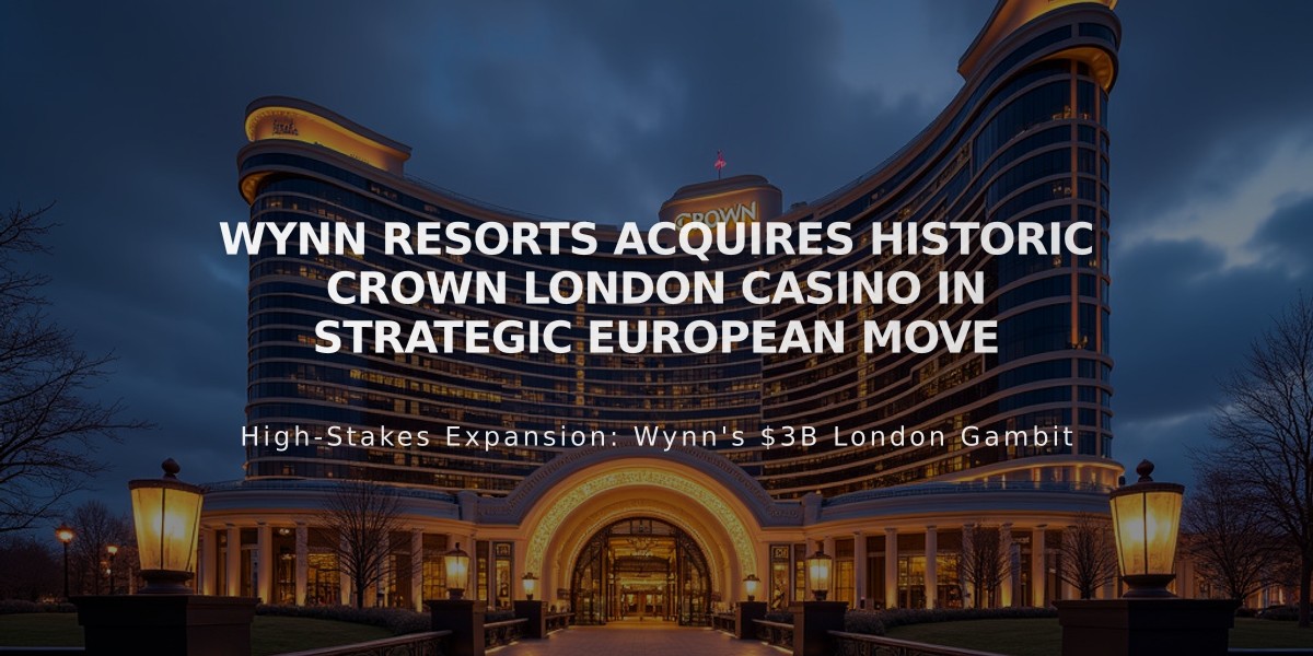 Wynn Resorts Acquires Historic Crown London Casino in Strategic European Move