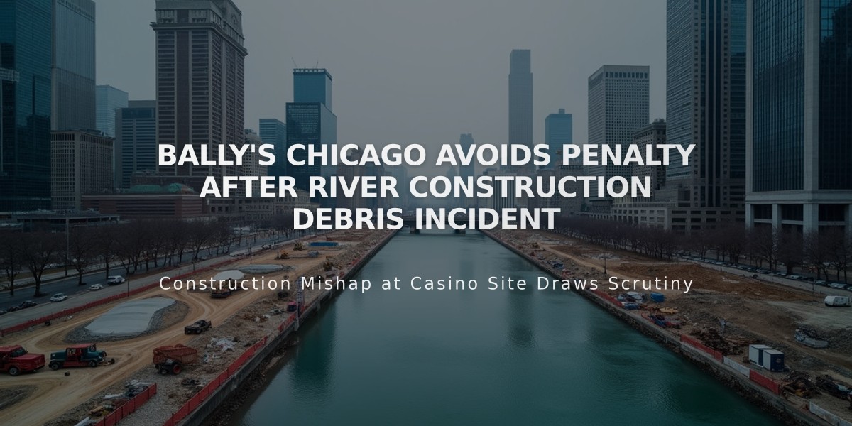 Bally's Chicago Avoids Penalty After River Construction Debris Incident