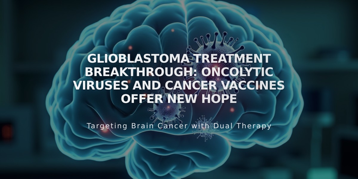 Glioblastoma Treatment Breakthrough: Oncolytic Viruses and Cancer Vaccines Offer New Hope