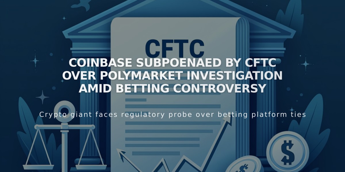 Coinbase Subpoenaed by CFTC Over Polymarket Investigation Amid Betting Controversy