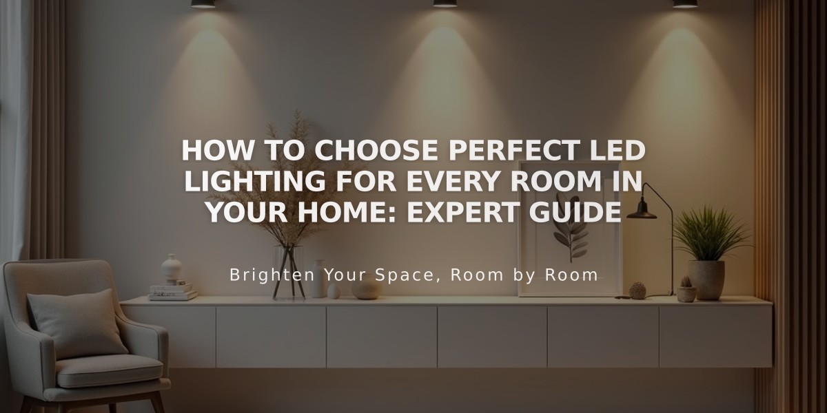 How to Choose Perfect LED Lighting for Every Room in Your Home: Expert Guide