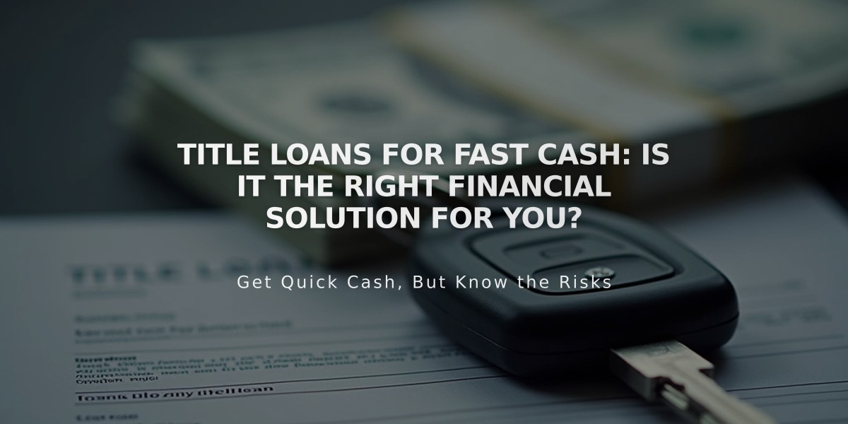 Title Loans for Fast Cash: Is It the Right Financial Solution for You?