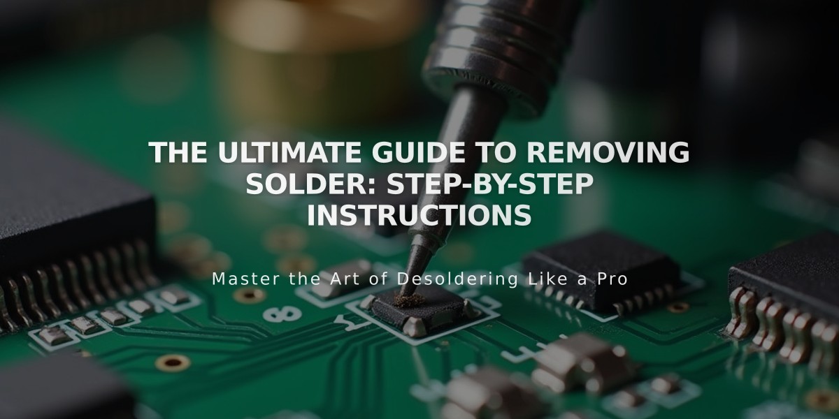 The Ultimate Guide to Removing Solder: Step-by-Step Instructions