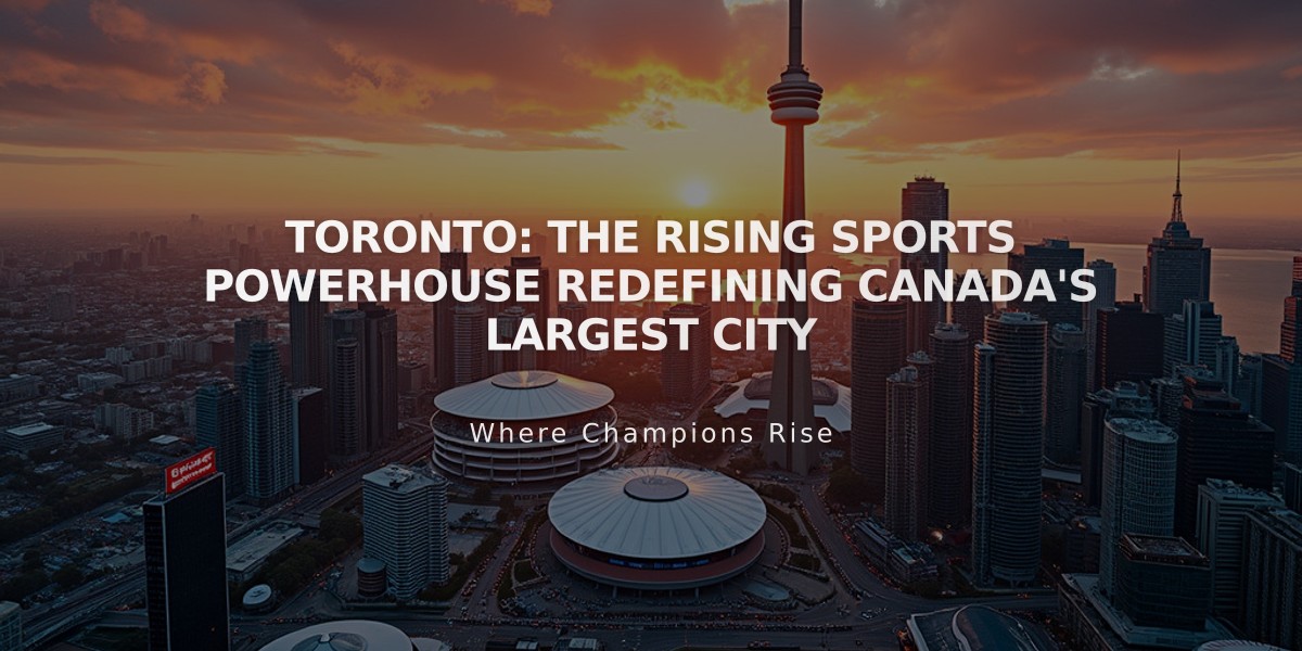 Toronto: The Rising Sports Powerhouse Redefining Canada's Largest City