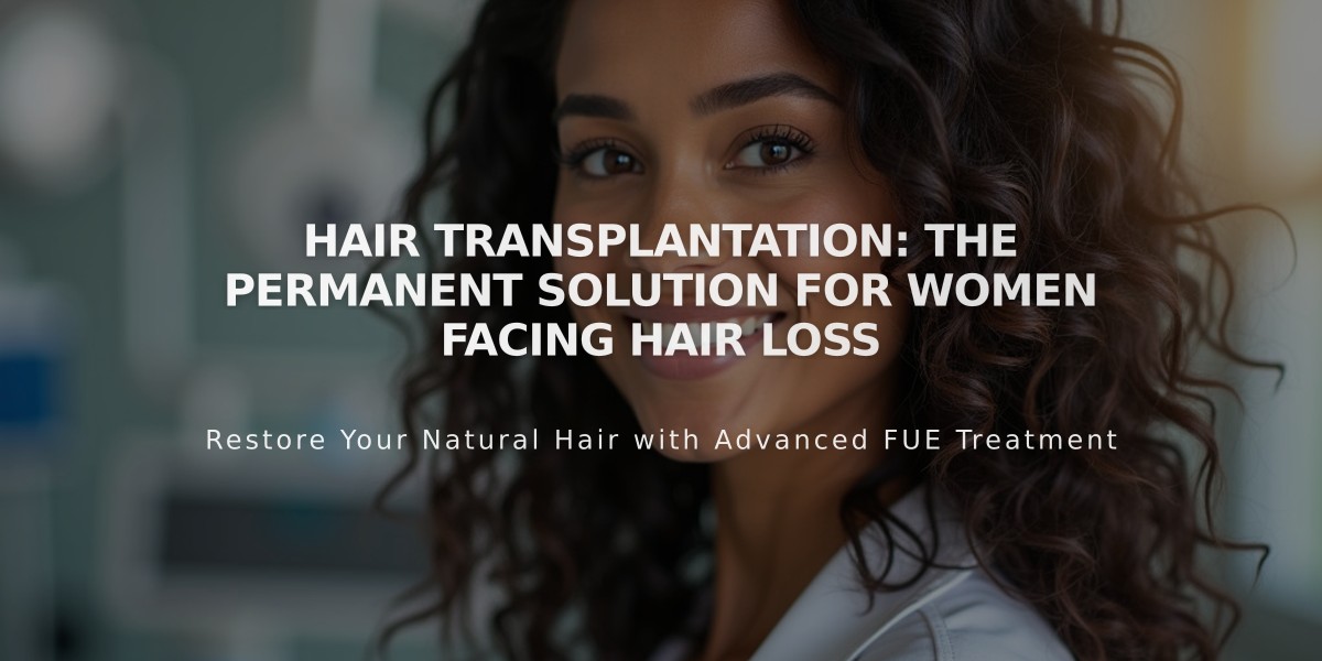 Hair Transplantation: The Permanent Solution for Women Facing Hair Loss