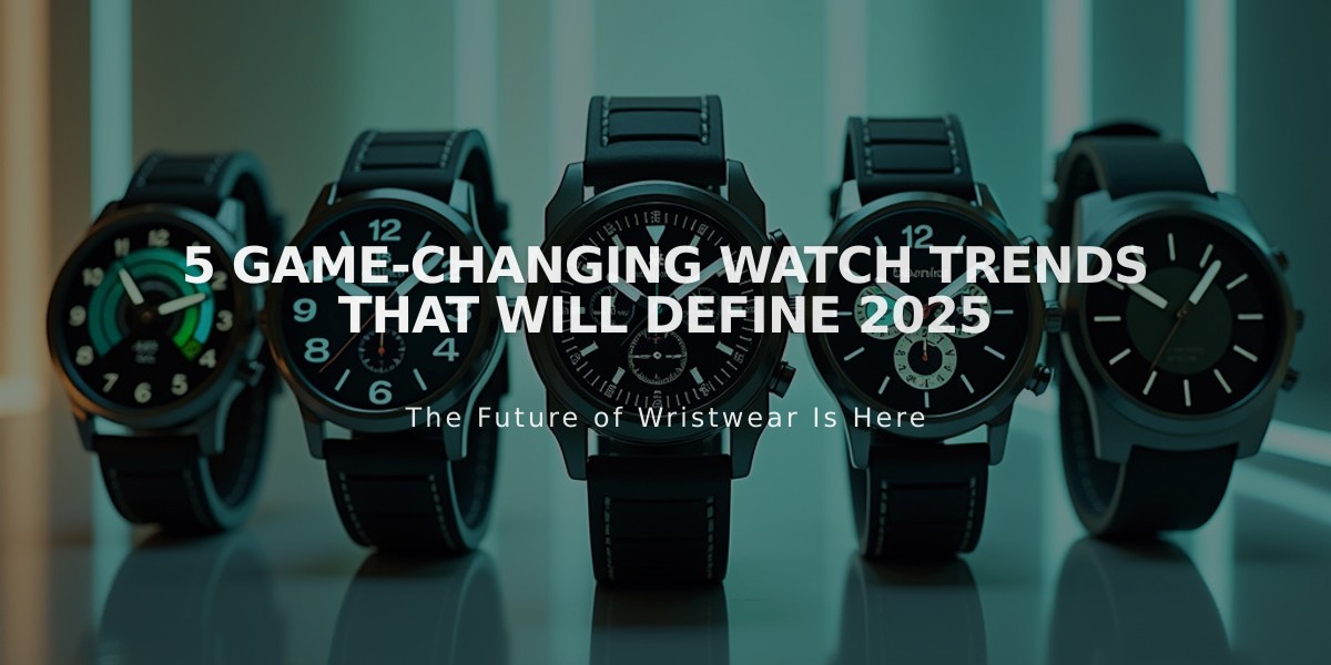 5 Game-Changing Watch Trends That Will Define 2025