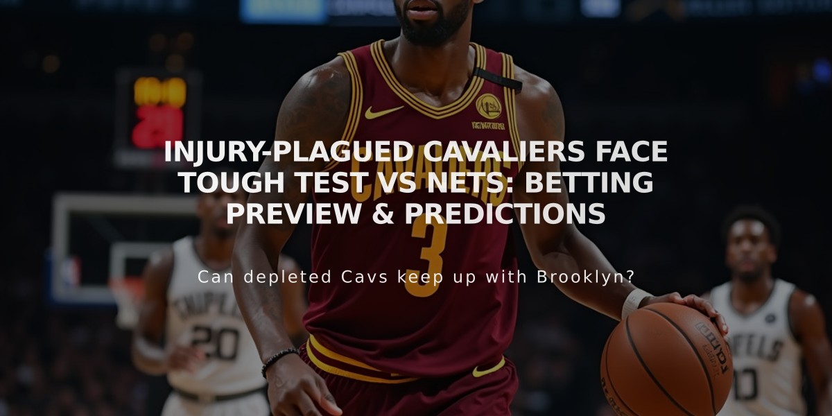 Injury-Plagued Cavaliers Face Tough Test vs Nets: Betting Preview & Predictions