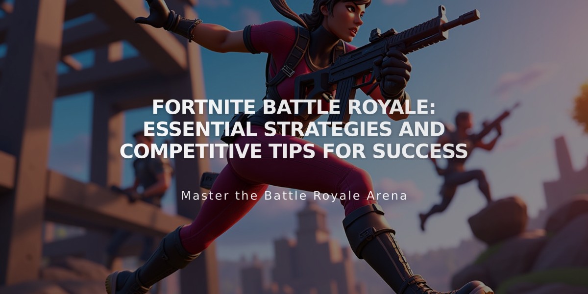 Fortnite Battle Royale: Essential Strategies and Competitive Tips for Success