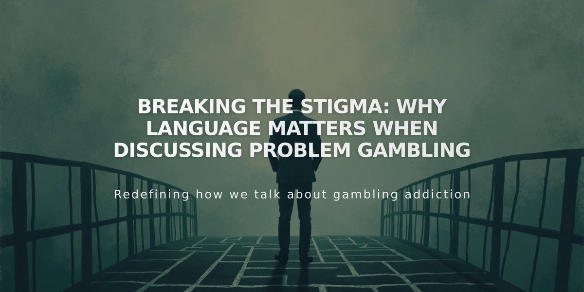 Breaking the Stigma: Why Language Matters When Discussing Problem Gambling