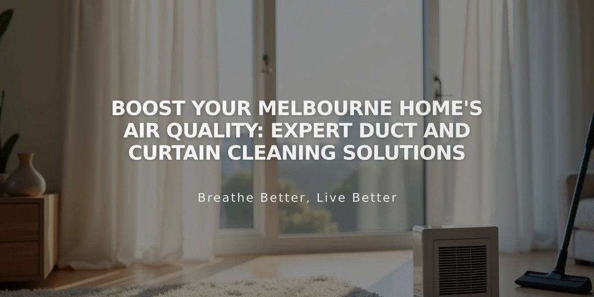 Boost Your Melbourne Home's Air Quality: Expert Duct and Curtain Cleaning Solutions