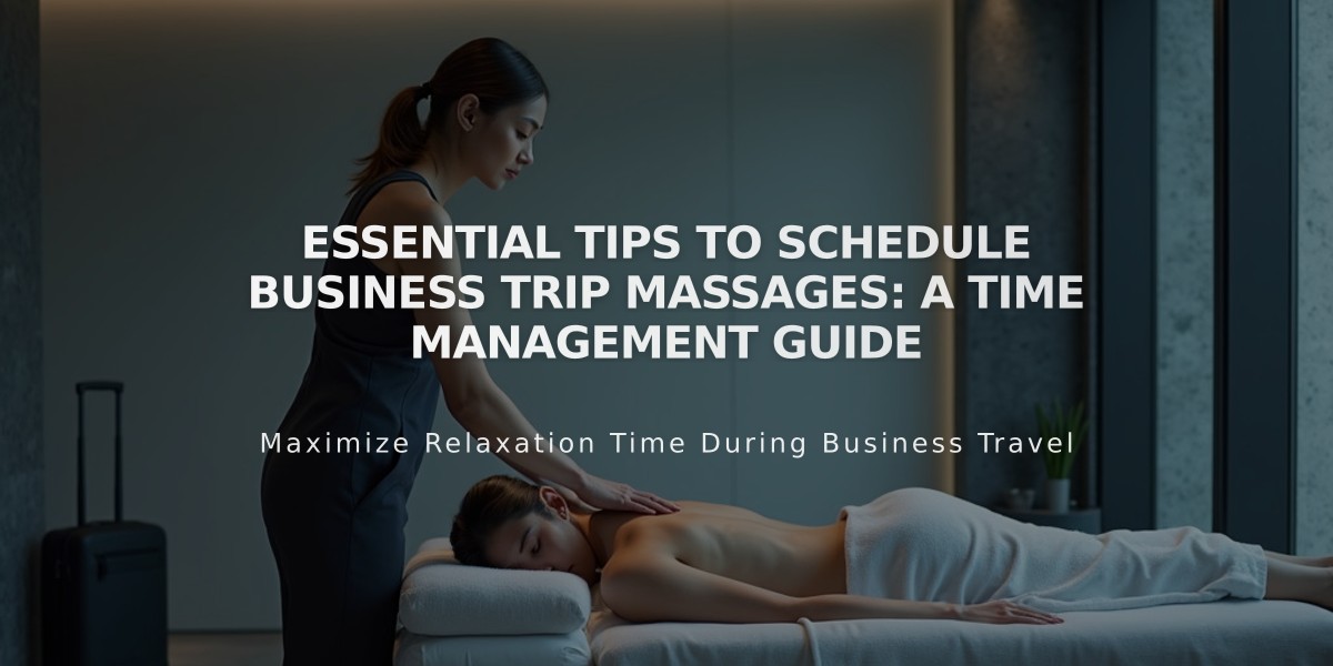 Essential Tips to Schedule Business Trip Massages: A Time Management Guide